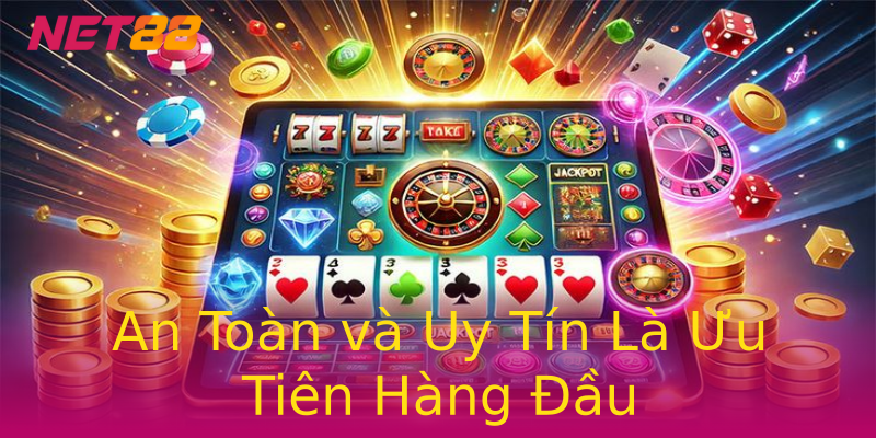 An Toàn và Uy Tín Là Ưu Tiên Hàng Đầu An Toàn và Uy Tín Là Ưu Tiên Hàng Đầu