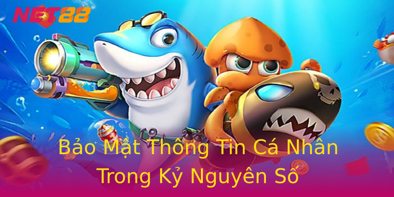 Bảo Mật Thông Tin Cá Nhân Trong Kỷ Nguyên Số Bảo Mật Thông Tin Cá Nhân Trong Kỷ Nguyên Số
