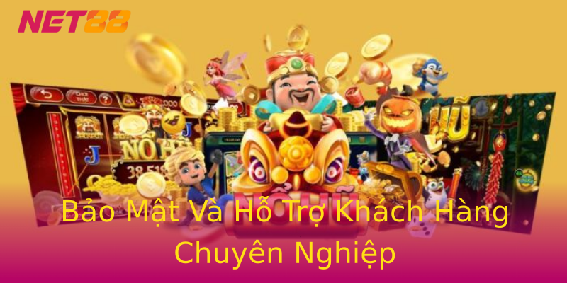 Bảo Mật Và Hỗ Trợ Khách Hàng Chuyên Nghiệp Bảo Mật Và Hỗ Trợ Khách Hàng Chuyên Nghiệp