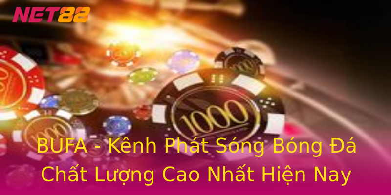 BUFA - Kênh Phát Sóng Bóng Đá Chất Lượng Cao Nhất Hiện Nay BUFA - Kênh Phát Sóng Bóng Đá Chất Lượng Cao Nhất Hiện Nay