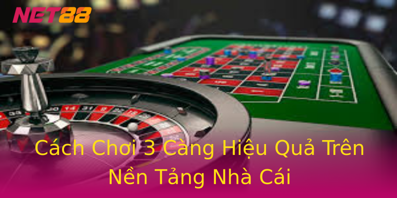 Cách Chơi 3 Càng Hiệu Quả Trên Nền Tảng Nhà Cái Cách Chơi 3 Càng Hiệu Quả Trên Nền Tảng Nhà Cái
