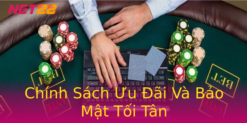 Chính Sách Ưu Đãi Và Bảo Mật Tối Tân Chính Sách Ưu Đãi Và Bảo Mật Tối Tân