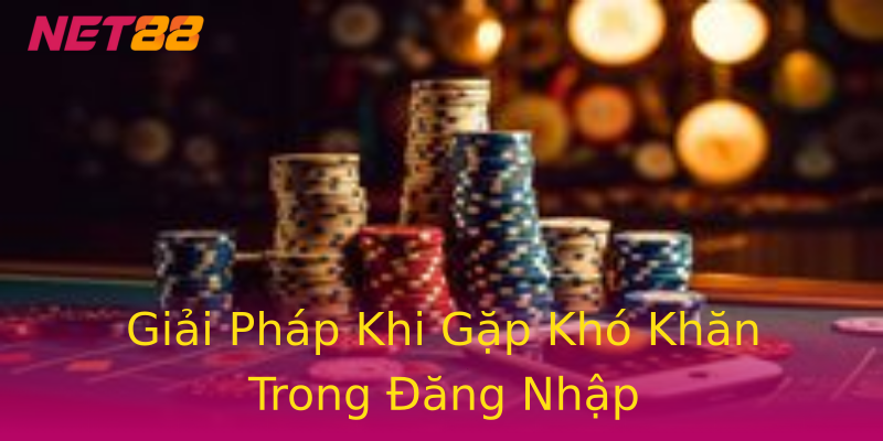 Giải Pháp Khi Gặp Khó Khăn Trong Đăng Nhập Giải Pháp Khi Gặp Khó Khăn Trong Đăng Nhập