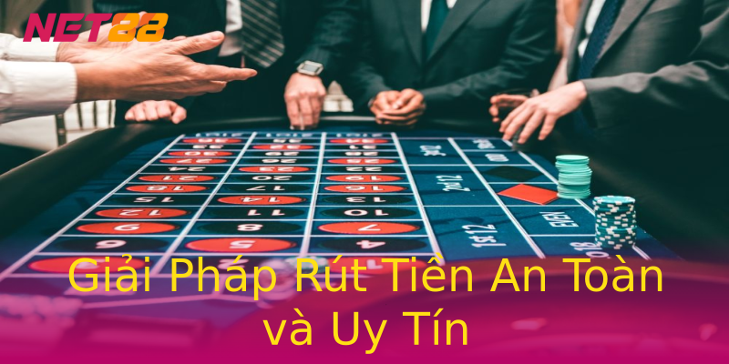 Giải Pháp Rút Tiền An Toàn và Uy Tín Giải Pháp Rút Tiền An Toàn và Uy Tín