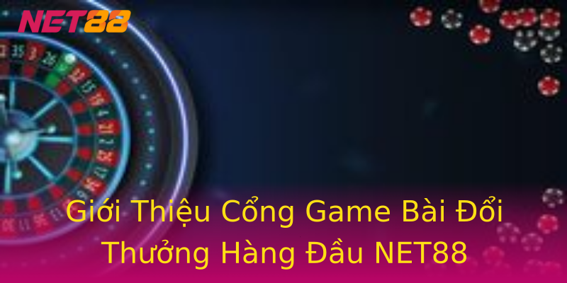 Giới Thiệu Cổng Game Bài Đổi Thưởng Hàng Đầu NET88 Giới Thiệu Cổng Game Bài Đổi Thưởng Hàng Đầu NET88