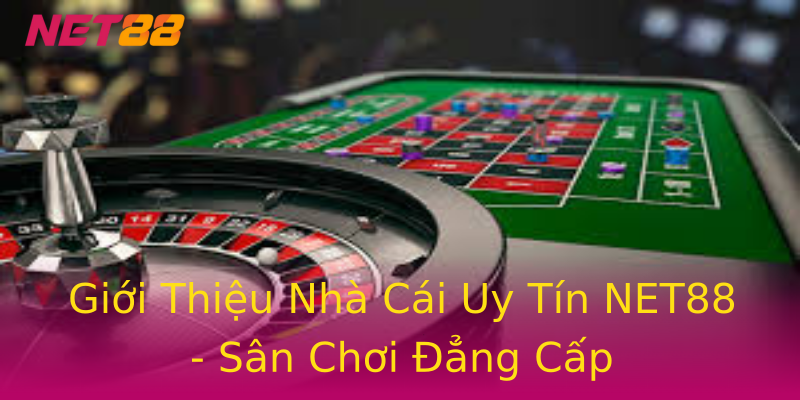 Giới Thiệu Nhà Cái Uy Tín NET88 - Sân Chơi Đẳng Cấp Giới Thiệu Nhà Cái Uy Tín NET88 - Sân Chơi Đẳng Cấp