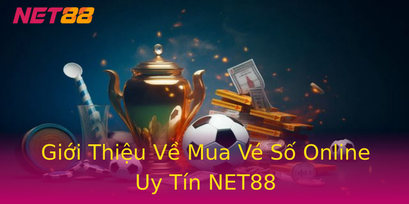 Giới Thiệu Về Mua Vé Số Online Uy Tín NET88 Giới Thiệu Về Mua Vé Số Online Uy Tín NET88