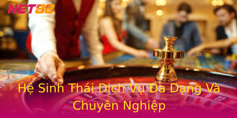 Hệ Sinh Thái Dịch Vụ Đa Dạng Và Chuyên Nghiệp Hệ Sinh Thái Dịch Vụ Đa Dạng Và Chuyên Nghiệp