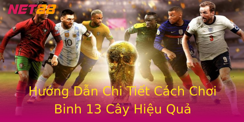 Hướng Dẫn Chi Tiết Cách Chơi Binh 13 Cây Hiệu Quả Hướng Dẫn Chi Tiết Cách Chơi Binh 13 Cây Hiệu Quả