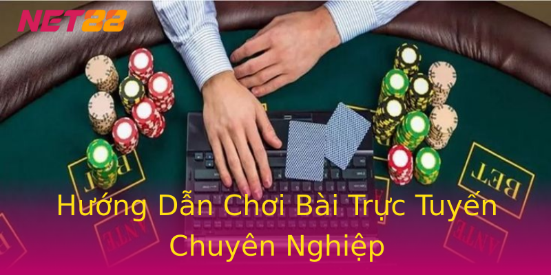 Hướng Dẫn Chơi Bài Trực Tuyến Chuyên Nghiệp Hướng Dẫn Chơi Bài Trực Tuyến Chuyên Nghiệp