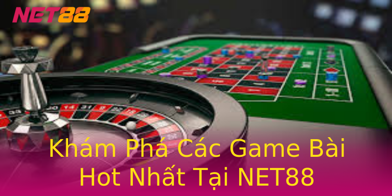 Khám Phá Các Game Bài Hot Nhất Tại NET88 Khám Phá Các Game Bài Hot Nhất Tại NET88