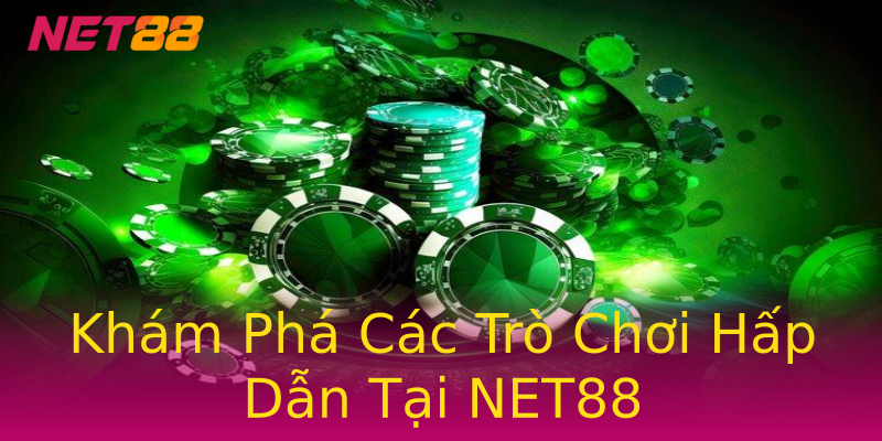Khám Phá Các Trò Chơi Hấp Dẫn Tại NET88 Khám Phá Các Trò Chơi Hấp Dẫn Tại NET88