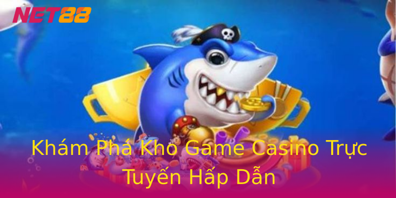 Khám Phá Kho Game Casino Trực Tuyến Hấp Dẫn Khám Phá Kho Game Casino Trực Tuyến Hấp Dẫn