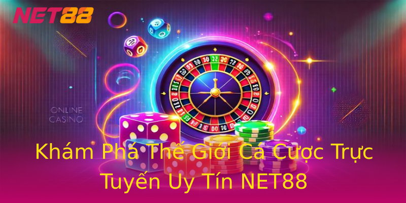 Khám Phá Thế Giới Cá Cược Trực Tuyến Uy Tín NET88 Khám Phá Thế Giới Cá Cược Trực Tuyến Uy Tín NET88