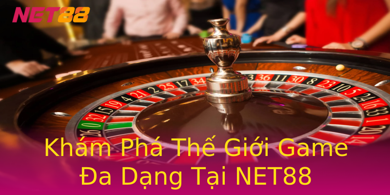 Khám Phá Thế Giới Game Đa Dạng Tại NET88 Khám Phá Thế Giới Game Đa Dạng Tại NET88