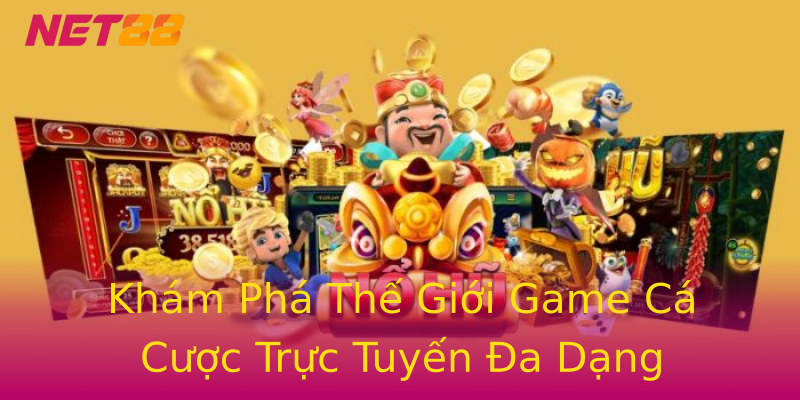 Khám Phá Thế Giới Game Cá Cược Trực Tuyến Đa Dạng Khám Phá Thế Giới Game Cá Cược Trực Tuyến Đa Dạng