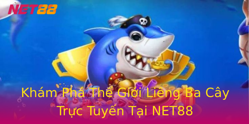 Khám Phá Thế Giới Liêng Ba Cây Trực Tuyến Tại NET88 Khám Phá Thế Giới Liêng Ba Cây Trực Tuyến Tại NET88