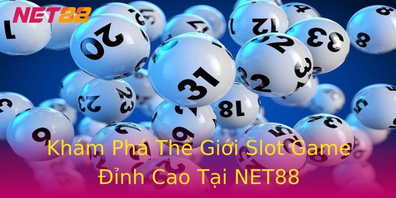 Khám Phá Thế Giới Slot Game Đỉnh Cao Tại NET88 Khám Phá Thế Giới Slot Game Đỉnh Cao Tại NET88