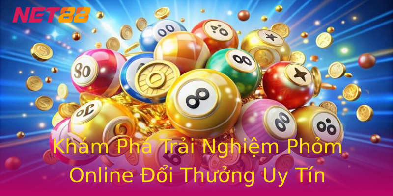 Khám Phá Trải Nghiệm Phỏm Online Đổi Thưởng Uy Tín Khám Phá Trải Nghiệm Phỏm Online Đổi Thưởng Uy Tín