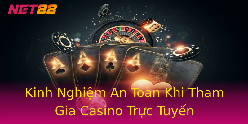 Kinh Nghiệm An Toàn Khi Tham Gia Casino Trực Tuyến Kinh Nghiệm An Toàn Khi Tham Gia Casino Trực Tuyến