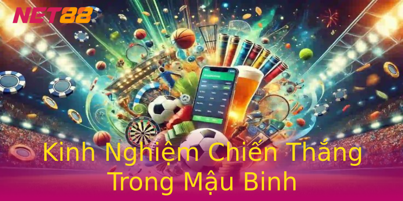Kinh Nghiệm Chiến Thắng Trong Mậu Binh Kinh Nghiệm Chiến Thắng Trong Mậu Binh
