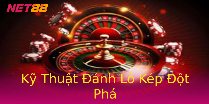 Kỹ Thuật Đánh Lô Kép Đột Phá Kỹ Thuật Đánh Lô Kép Đột Phá