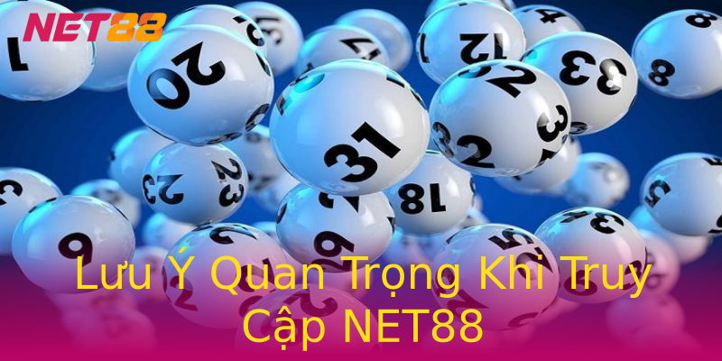Lưu Ý Quan Trọng Khi Truy Cập NET88 Lưu Ý Quan Trọng Khi Truy Cập NET88