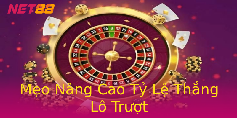Mẹo Nâng Cao Tỷ Lệ Thắng Lô Trượt Mẹo Nâng Cao Tỷ Lệ Thắng Lô Trượt