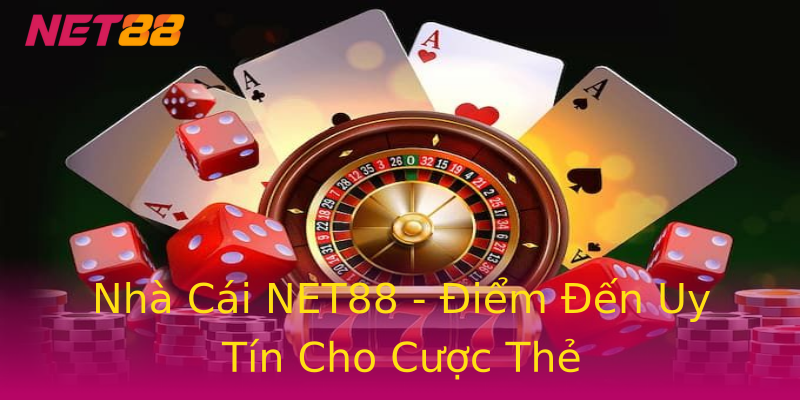 Nhà Cái NET88 - Điểm Đến Uy Tín Cho Cược Thẻ Nhà Cái NET88 - Điểm Đến Uy Tín Cho Cược Thẻ