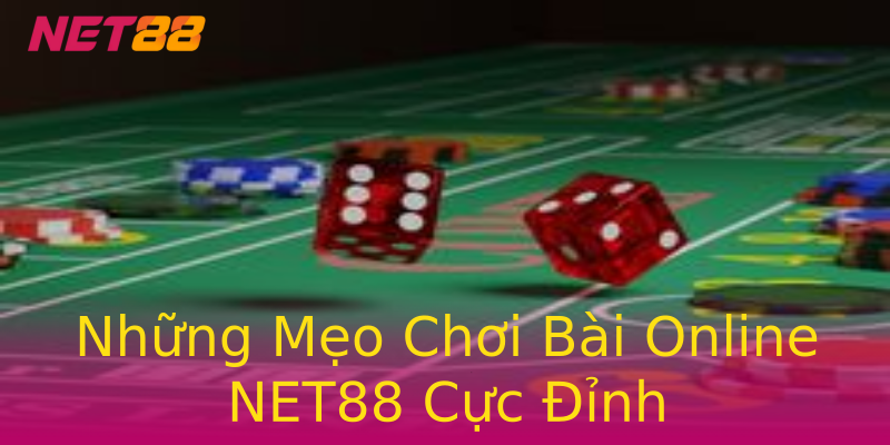 Những Mẹo Chơi Bài Online NET88 Cực Đỉnh Những Mẹo Chơi Bài Online NET88 Cực Đỉnh
