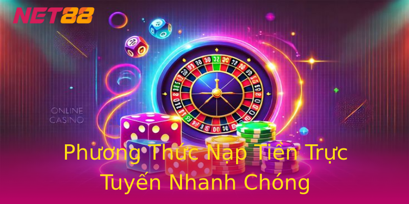 Phương Thức Nạp Tiền Trực Tuyến Nhanh Chóng Phương Thức Nạp Tiền Trực Tuyến Nhanh Chóng