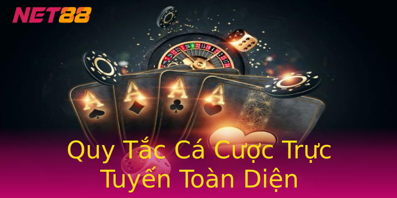 Quy Tắc Cá Cược Trực Tuyến Toàn Diện Quy Tắc Cá Cược Trực Tuyến Toàn Diện
