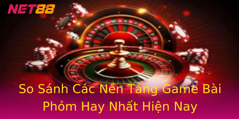 So Sánh Các Nền Tảng Game Bài Phỏm Hay Nhất Hiện Nay So Sánh Các Nền Tảng Game Bài Phỏm Hay Nhất Hiện Nay