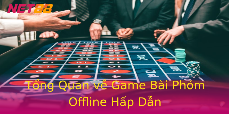 Tổng Quan về Game Bài Phỏm Offline Hấp Dẫn Tổng Quan về Game Bài Phỏm Offline Hấp Dẫn