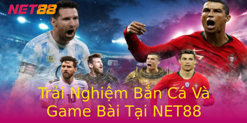 Trải Nghiệm Bắn Cá Và Game Bài Tại NET88 Trải Nghiệm Bắn Cá Và Game Bài Tại NET88