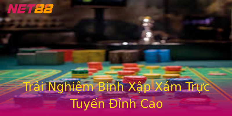 Trải Nghiệm Binh Xập Xám Trực Tuyến Đỉnh Cao Trải Nghiệm Binh Xập Xám Trực Tuyến Đỉnh Cao