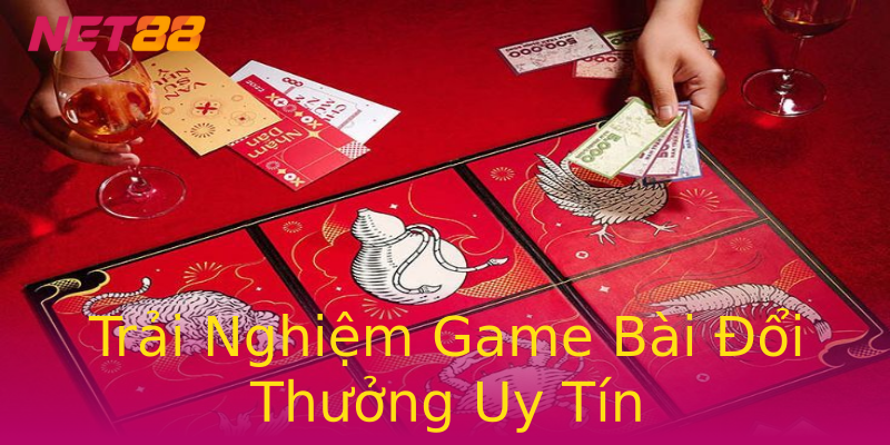 Trải Nghiệm Game Bài Đổi Thưởng Uy Tín Trải Nghiệm Game Bài Đổi Thưởng Uy Tín