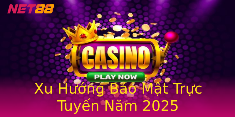 Xu Hướng Bảo Mật Trực Tuyến Năm 2025 Xu Hướng Bảo Mật Trực Tuyến Năm 2025